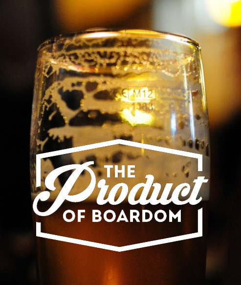 The Product of Boardom